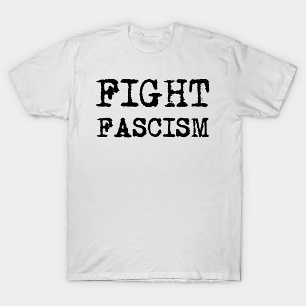 FIGHT FASCISM - Black retro typewriter font T-Shirt by VegShop